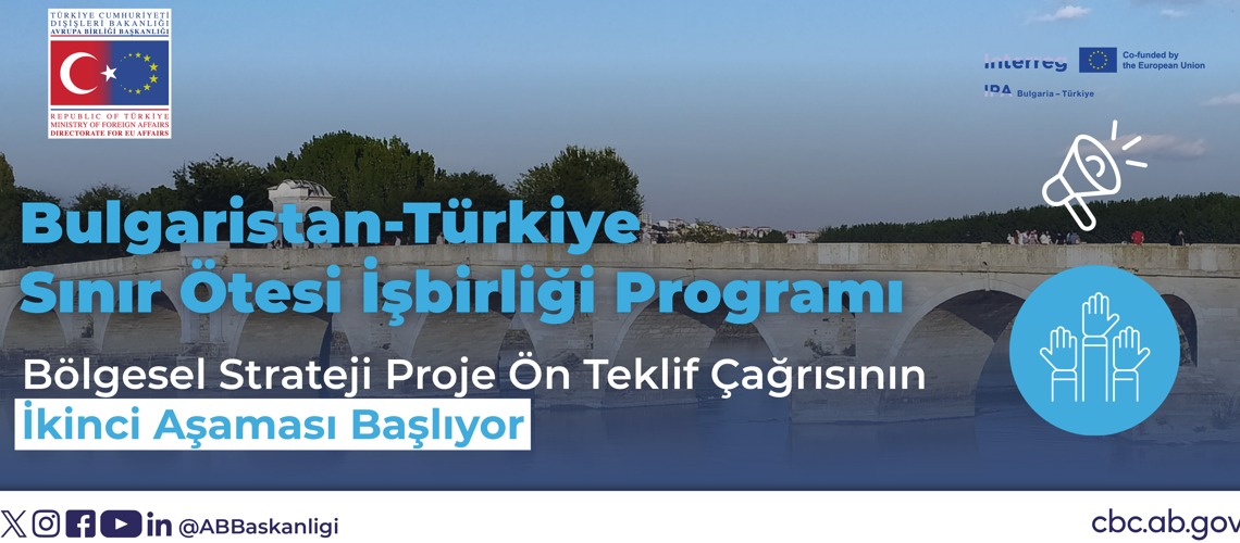 Bulgaristan-Türkiye Sınır Ötesi İşbirliği Programının Bölgesel Stratejisi Altındaki Birinci Proje Ön Teklif Çağrısında belirlenen Proje Fikirleri için İkinci Aşama Başlıyor